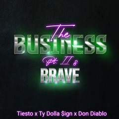 The Business Pt. II & Brave (Juice Mashup) - Tiësto vs Ty Dolla $ign vs Don Diablo