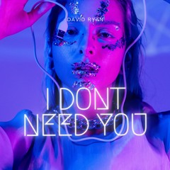 I Dont Need You