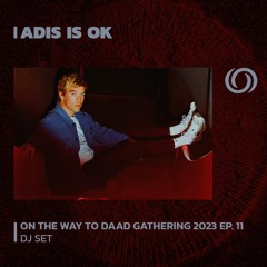 ADIS IS OK | On The Way To Daad Gathering 2023 Ep. 11 | 03/06/2023