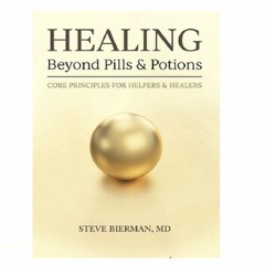 Podcast 831: Healing Beyond Pills and Potions with Dr. Steve Bierman