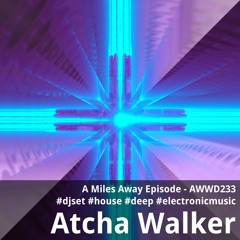 A Miles Away Episode - AWWD233 - djset - house - deep - electronic music