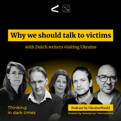 Why we should talk to victims - with Dutch writers visiting Ukraine