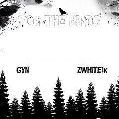 Gyn- For The Birds (Ft. Zwhite1k)