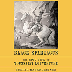 [READ] PDF 📥 Black Spartacus: The Epic Life of Toussaint Louverture by  Sudhir Hazar