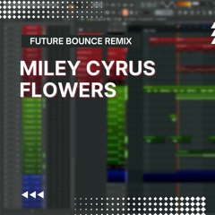 Miley Cyrus - Flowers (Future Bounce Remix) Free FLP