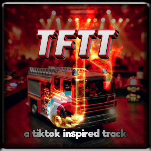 Tftt Stream TFTT (toy fire truck techno) - a tiktok inspired track by ...
