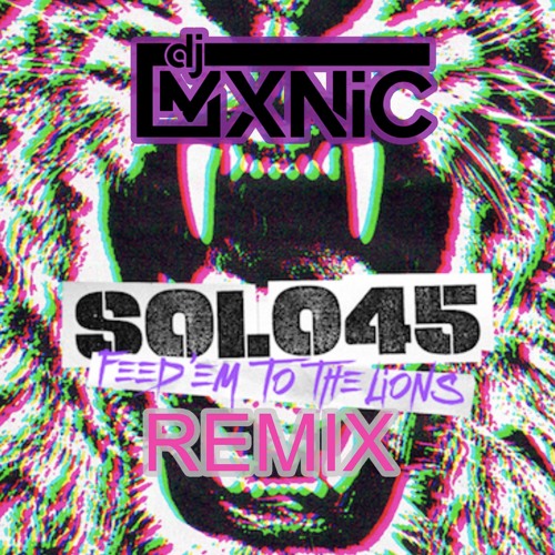 Solo 45 - Feed Em To The Lions (MXNiC Bassline Remix)