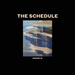 The Schedule Ep. 49