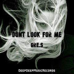 Gre.S - Dont Look For Me (Original Mix)
