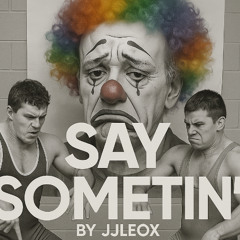 Say Sometin' - JJLeoX