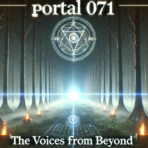 Portal 071 – The Voices from Beyond👁️