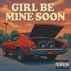 Girl Be Mine Soon