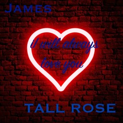 James Tall Rose - I Will Always Love You No Watermark