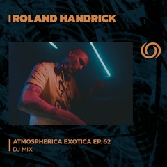 ROLAND HANDRICK | Atmospherica Exotica Ep. 62 | 15/02/2024