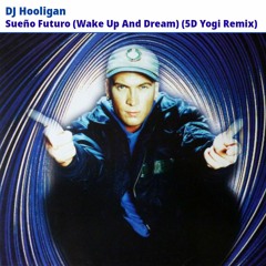 DJ Hooligan - Sueño Futuro (Wake Up And Dream) (5D Yogi Remix)