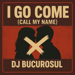I Go Come (Call My Name)