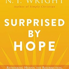 [DOWNLOAD] EPUB 📂 Surprised by Hope: Rethinking Heaven, the Resurrection, and the Mi