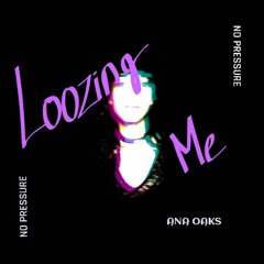 Ana Oaks - Loosing Me
