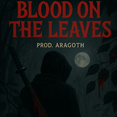Blood On The Leaves (Prod. Aragoth)