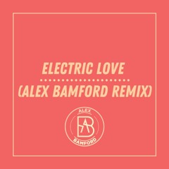 Electric Love (Alex Bamford Remix)