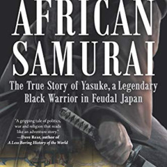 [Access] EPUB 💘 African Samurai: The True Story of Yasuke, a Legendary Black Warrior