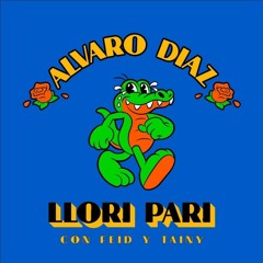Alvaro Diaz Ft Feid - Llori Pari