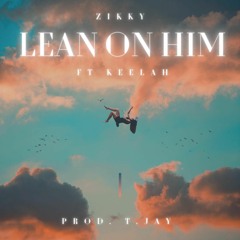 Zikky - Lean On Him (feat. Keelah)