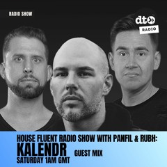House Fluent Radio 013 Presented By Panfil & Rubh with Kalendr Guest Mix