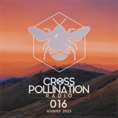 Cross Pollination Radio 016  - August 2023