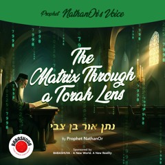 Podcasts From Heaven | 'Prophet NathanOr's Voice' - The Matrix Through A Torah Lens {S5 E11}
