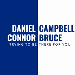 Daniel Campbell & Connor Bruce - Trying To Be There For You