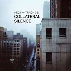 ARC I — TRACK 05: COLLATERAL SILENCE