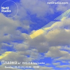 Плазма w/ DVD-C & Izzy Locke - Netil Radio - 5th March 2023