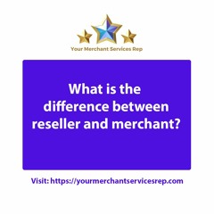 Reseller Vs Merchant Account USA | Your merchant services rep