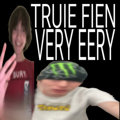 its very eery - very eery X truie fien (prod. Fony Wallace)