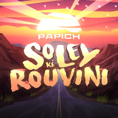 PAPICH - SOLEY KÉ ROUVINI