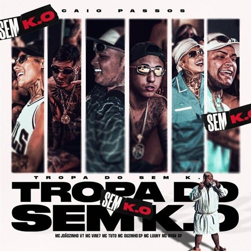 Tropa do Sem K.O (feat. MC Ryan SP, Mc Duzinho SP, MC LUUKY, Caio Passos)