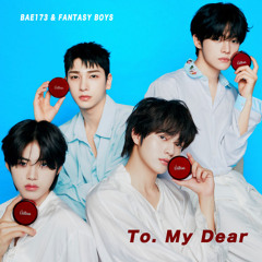 BAE173 X FANTASY BOYS 'To. My Dear' MV.mp3