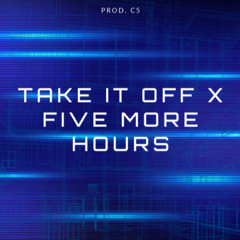 TAKE IT OFF X 5 MORE HOURS