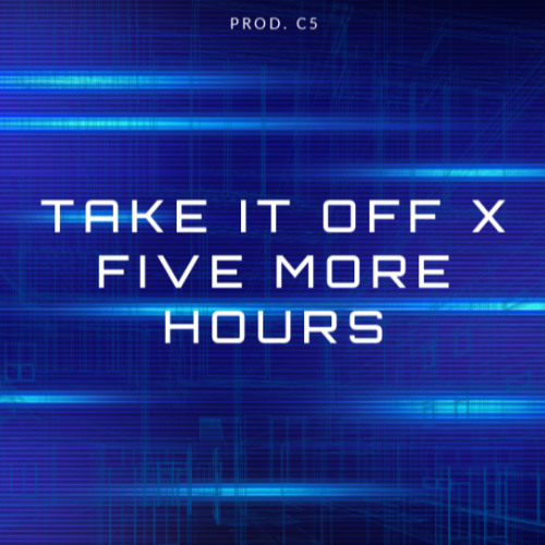 TAKE IT OFF X 5 MORE HOURS