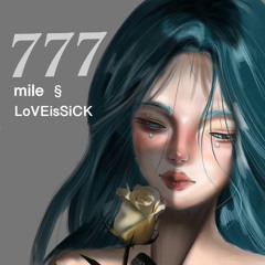777 / (mile § LoVEisSiCK)
