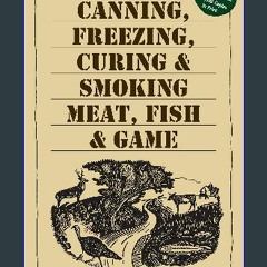 EBOOK #pdf 📖 A Guide to Canning, Freezing, Curing & Smoking Meat, Fish & Game Full PDF