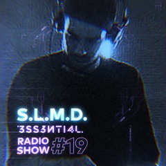 3SS3NTI4L Radio Show #19 - S.L.M.D
