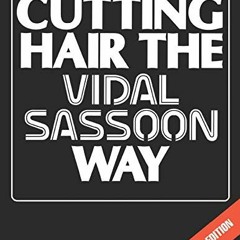 READ [EBOOK EPUB KINDLE PDF] Cutting Hair the Vidal Sassoon Way, Revised Edition by