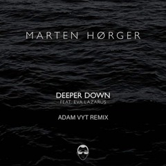 Marten Hørger - Deeper Down (Adam Vyt Remix)