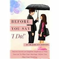 [PDF][Download] Before You Say, &#x27I Do!&#x27: Success Secrets on Kingdom Singleness &amp Why You