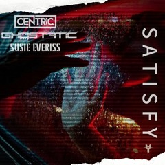 Centric - Satisfy ft. Ghostatic & Susie Everiss