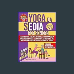 [PDF READ ONLINE] ⚡ Yoga da sedia per Seniors: Rivitalizza i tuoi Anni d'Oro con lo Yoga da Sedia
