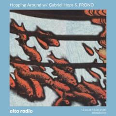 Hopping Around w/ Gabriel Hops & FROND - 12.02.21