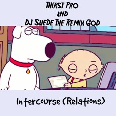 DJ Suede the Remix God - Intercourse (Relations) with ThirstPro